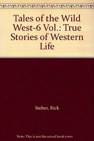 Tales of the Wild West-6 Vol.: True Stories of Western Life