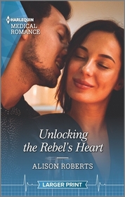 Unlocking the Rebel's Heart (Harlequin Medical, No 1173) (Larger Print)