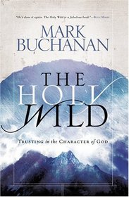 The Holy Wild : Trusting the Character of God