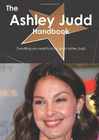 The Ashley Judd Handbook - Everything you need to know about Ashley Judd