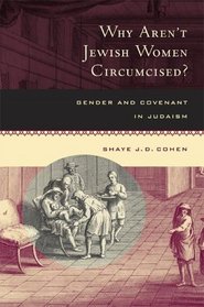Why Aren't Jewish Women Circumcised?: Gender And Covenant In Judaism