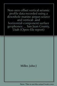 Non-zero offset vertical seismic profile data recorded using a downhole marine airgun source and vertical- and horizontal-component surface geophones: ... San Juan County, Utah (Open-file report)