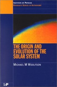The Origin and Evolution of the Solar System (Series in Astronomy and Astrophysics)