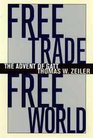 Free Trade, Free World: The Advent of  GATT (The Luther Hartwell Hodges Series on Business, Society, and the State)