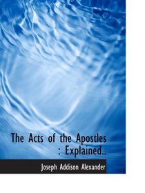 The Acts of the Apostles : Explained..