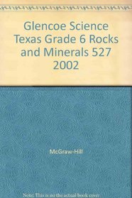 Glencoe Science Texas Grade 6 Rocks and Minerals 527 2002