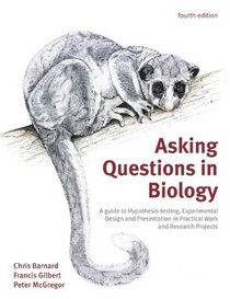 Asking Questions in Biology: A Guide to Hypothesis Testing, Experimental Design and Presentation in Practical Work and Research Projects (4th Edition)