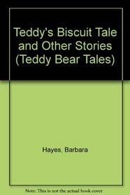 Teddy's Biscuit Tale and Other Stories (Teddy Bear Tales S)