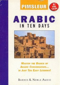 Arabic in Ten Days: Master the Basics of Arabic Conversation. . . In Just Ten Easy Lessons!