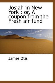 Josiah in New York : or, A coupon from the Fresh air fund