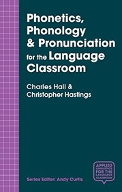 Phonetics, Phonology & Pronunciation for the Language Classroom (Applied Linguistics for the Language Classroom)