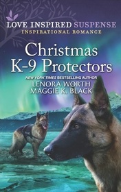 Christmas K-9 Protectors (Alaska K-9 Unit) (Love Inspired Suspense, No 928)