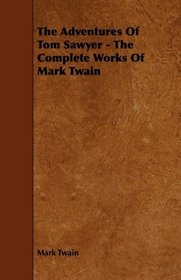 The Adventures Of Tom Sawyer - The Complete Works Of Mark Twain