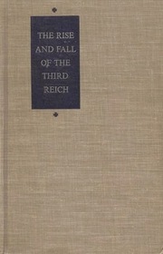 The Rise And Fall Of The Third Reich (A History Of Nazi Germany)