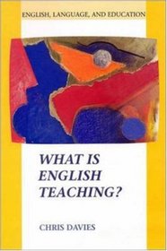 What Is English Teaching? (English, Language, and Education Series)