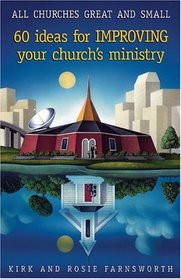 All Churches Great And Small: 60 Ideas For Improving Your Church's Ministry