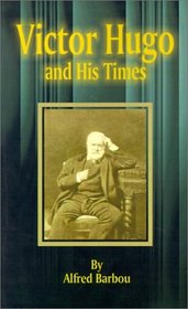 Victor Hugo and His Times