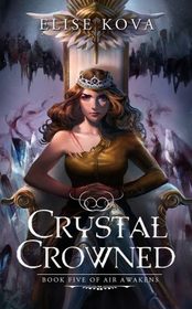 Crystal Crowned (Air Awakens Series Book 5)