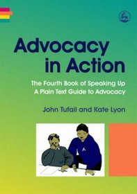 Advocacy in Action: The Fourth Book of Speaking Up: a Plain Text Guide to Advocacy