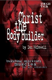 Christ the Body Builder: Building Spiritual Muscles for New Believers
