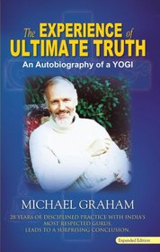 The Experience of Ultimate Truth: 28 Years of Disciplined Practice With India's Most Respected Gurus, Leads to a Surprising Conclusion