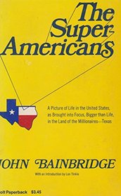 The super-Americans;: A picture of life in the United States, as brought into focus, bigger than life, in the land of the millionaires--Texas