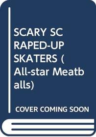 SCARY SCRAPED-UP SKATERS (All Star Meatballs, No 3)