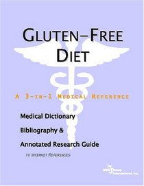 Gluten-Free Diet - A Medical Dictionary, Bibliography, and Annotated Research Guide to Internet References