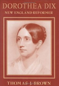 Dorothea Dix : New England Reformer (Harvard Historical Studies)