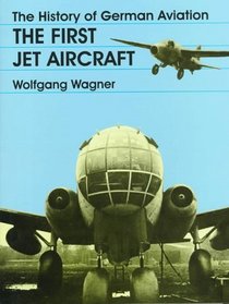 The History of German Aviation: The First Jet Aircraft (Schiffer Military/Aviation History) (v. 1)