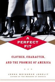 A Perfect Fit: Clothes, Character, and the Promise of America