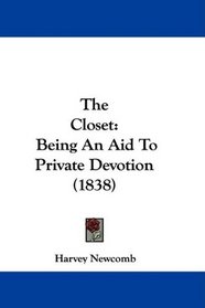 The Closet: Being An Aid To Private Devotion (1838)