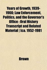 Years of Growth, 1939-1966; Law Enforcement, Politics, and the Governor's Office: Oral History Transcript and Related Material | [ca. 1952-1981