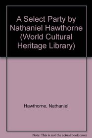 A Select Party by Nathaniel Hawthorne (World Cultural Heritage Library)