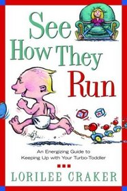 See How They Run : An Energizing Guide to Keeping Up with Your Turbo-Toddler