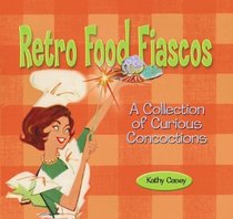Retro Food Fiascos: A Collection of Curious Concoctions (Retro Series)