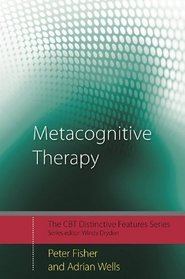 Metacognitive Therapy: Distinctive Features (CBT Distinctive Features)