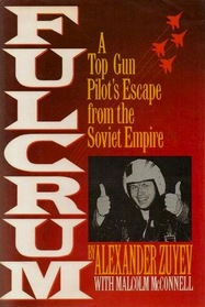 Fulcrum : A Top Gun Pilot's Escape from the Soviet Empire