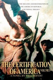 The Certification of America: The Decline and Restoration of the American Republic, a Fictional Trilogy