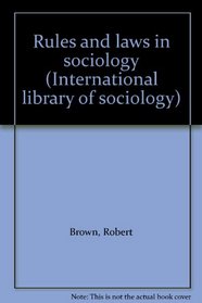 Rules and laws in sociology (International library of sociology)