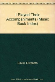 I Played Their Accompaniments (Music Book Index)