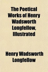 The Poetical Works of Henry Wadsworth Longfellow, Illustrated