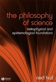The Philosophy of Science: Metaphysical and Epistemological Foundations