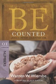 Be Counted (Numbers): Living a Life That Counts for God (The BE Series Commentary)