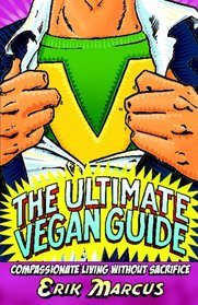 The Ultimate Vegan Guide: Compassionate Living Without Sacrifice