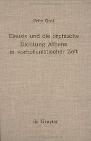 Eleusis und die orphische Dichtung Athens in vorhellenistischer Zeit (Religionsgeschichtliche Versuche und Vorarbeiten)