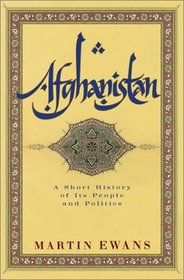 Afghanistan : A Short History of Its People and Politics