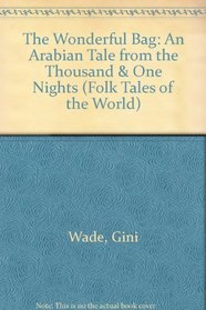 The Wonderful Bag: An Arabian Tale from the Thousand  One Nights (Folk Tales of the World)