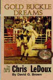 Gold Buckle Dreams: The Rodeo Life of Chris Ledoux
