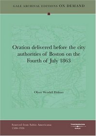 Oration delivered before the city authorities of Boston on the Fourth of July 1863